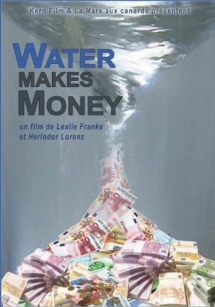 Le film „Water Makes Money" Le film „Water Makes Money"