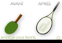 Enlarge your tennis !