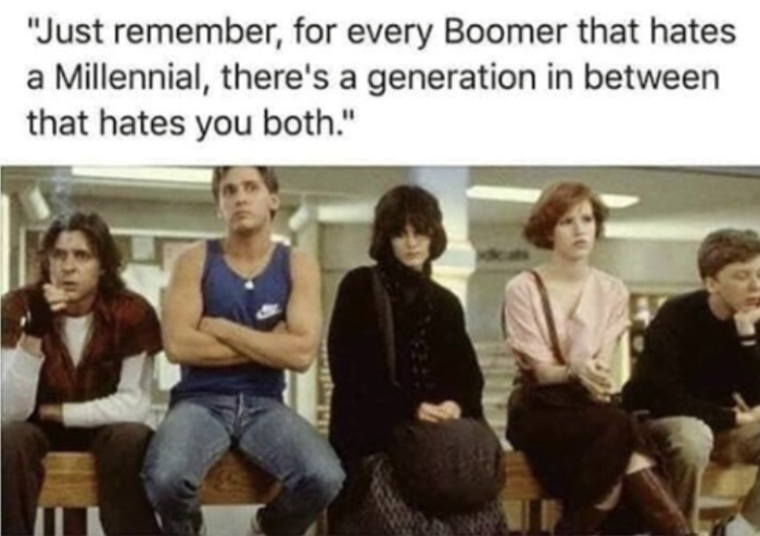 Rappelez vous que pour chaque Boomer qui hait un Millenial, il y a une génération qui hait les deux.