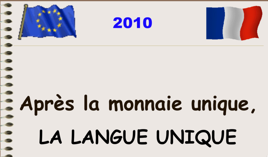 Après la monnaie unique (un grand succès) la langue unique !