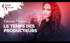 Il est venu le temps des producteurs,  par Tatiana Ventose